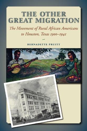 The Other Great Migration: The Movement of Rural African Americans to Houston, 1900-1941