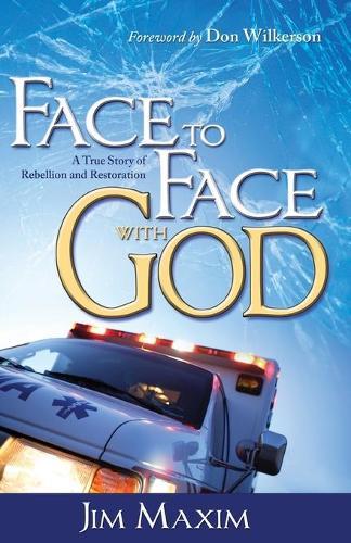Face to Face with God: A True Story of Rebellion and Restoration