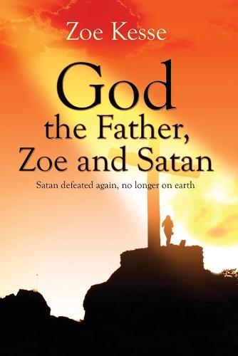 God The Father, Zoe and Satan: Satan defeated again, no longer on earth