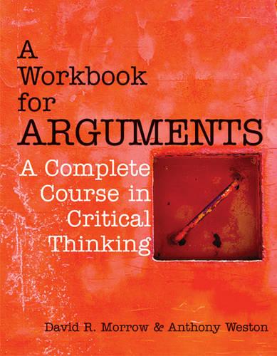 A Workbook for Arguments: A Complete Course in Critical Thinking