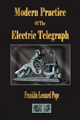 Modern Practice of the Electric Telegraph