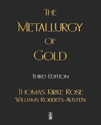 The Metallurgy Of Gold