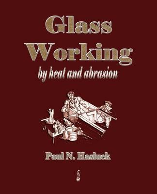 Glass Working - By Heat and Abrasion (1903)