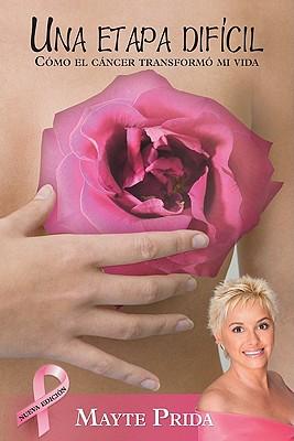 Una Etapa Dificil: Como El Cancer Transformo Mi Vida