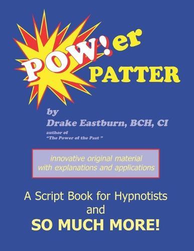 Power Patter: A Script Book for Hypnotists and So Much More!