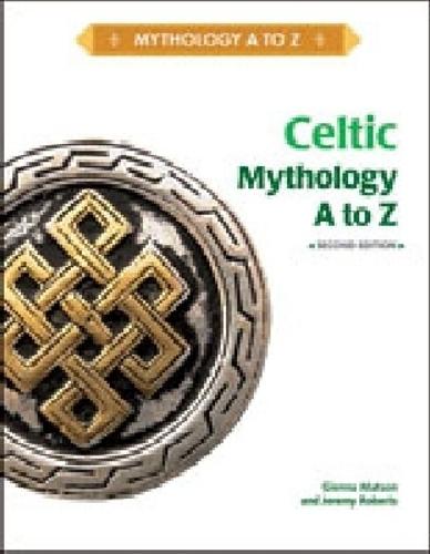 CELTIC MYTHOLOGY a to Z, 2ND EDITION