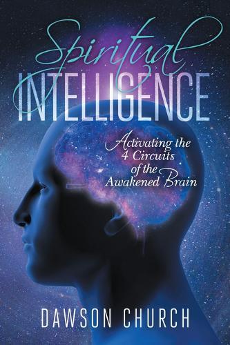 Spiritual Intelligence: Activating the 4 Circuits of the Awakened Brain