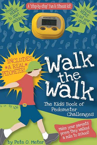 Walk the Walk: The Kid's Book of Pedometer Challenges