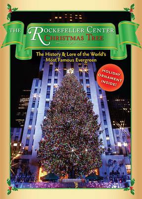 The Rockefeller Center Christmas Tree: The History & Lore of the World's Most Famous Evergreen