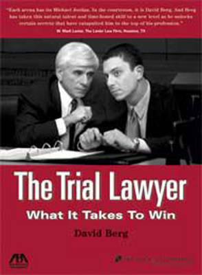 The Trial Lawyer: What It Takes to Win
