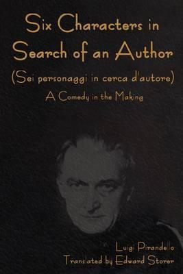 Six Characters in Search of an Author (SEI Personaggi in Cerca D'Autore) a Comedy in the Making