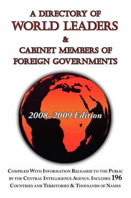 A Directory of World Leaders & Cabinet Members of Foreign Governments: 2008-2009 Edition