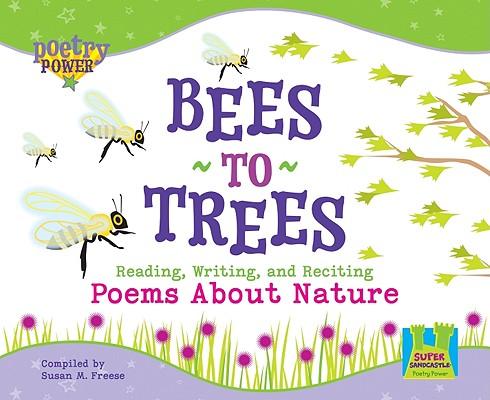 Bees to Trees: Reading, Writing, and Reciting Poems about Nature