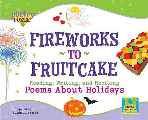 Fireworks to Fruitcake: Reading, Writing, and Reciting Poems about Holidays