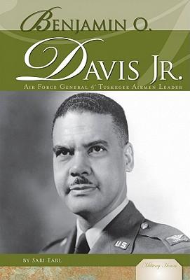 Benjamin O. Davis Jr.: Air Force General & Tuskegee Airmen Leader: Air Force General & Tuskegee Airmen Leader