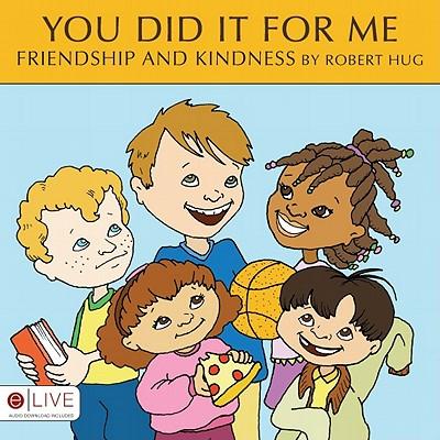 You Did It for Me: Friendship and Kindness