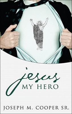 Jesus, My Hero: The Journey to a New Heart