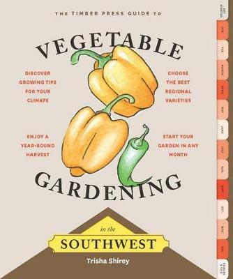 Timber Press Guide to Vegetable Gardening in the Southwest