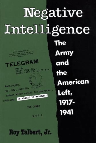 Negative Intelligence: The Army and the American Left, 1917-1941