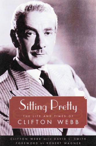 Sitting Pretty: The Life and Times of Clifton Webb