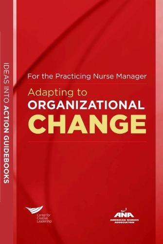 Adapting to Organizational Change: For the Practicing Nurse Manager