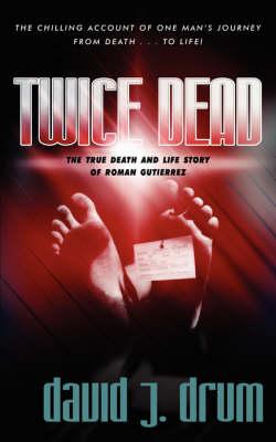 Twice Dead: The True Death and Life Story of Roman Gutierrez