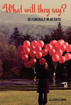 What Will They Say? 30 Funerals in 60 Days