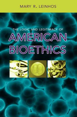 The Logic and Legitimacy of American Bioethics
