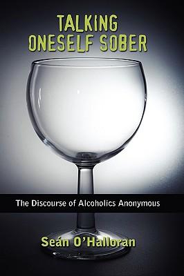 Talking Oneself Sober: The Discourse of Alcoholics Anonymous