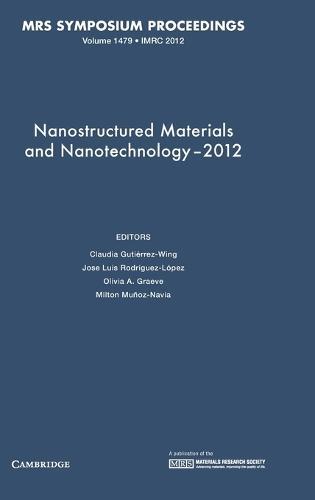 Nanostructured Materials and Nanotechnology–2012: Volume 1479