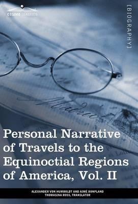 Personal Narrative of Travels to the Equinoctial Regions of America, Vol. II (in 3 Volumes): During the Years 1799-1804