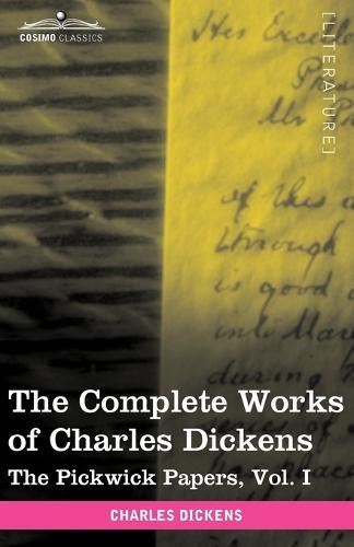 The Complete Works of Charles Dickens (in 30 Volumes, Illustrated): The Pickwick Papers, Vol. I