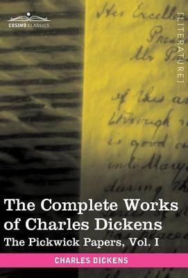 The Complete Works of Charles Dickens (in 30 Volumes, Illustrated): The Pickwick Papers, Vol. I