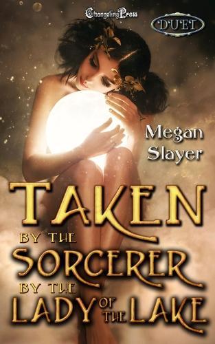 Taken by the Sorcerer/Taken by the Lady of the Lake Duet: A Paranormal Women's Fiction Novel
