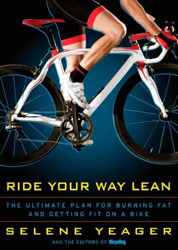 Ride Your Way Lean: The Ultimate Plan for Burning Fat and Getting Fit on a Bike
