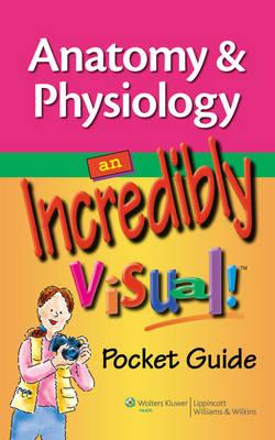 Anatomy and Physiology: An Incredibly Visual! Pocket Guide