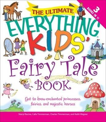 The Ultimate ""Everything"" Kids' Fairy Tale Book: Get to Know Enchanted Princesses, Fairies, and Majestic Horses