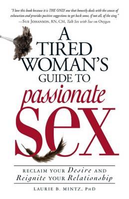 A Tired Woman's Guide to Passionate Sex: Reclaim Your Desire and Reignite Your Relationship
