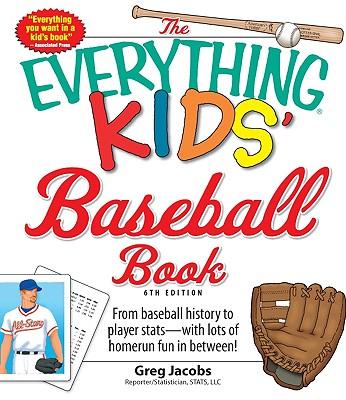 The Everything Kids' Baseball Book: From Baseball History to Player Stats - With Lots of Homerun Fun in Between!