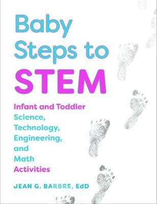 Baby Steps to STEM: Infant and Toddler Science, Technology, Engineering, and Math Activities