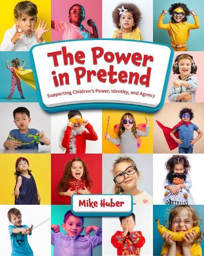 The Power in Pretend: Supporting Children's Power, Identity, and Agency