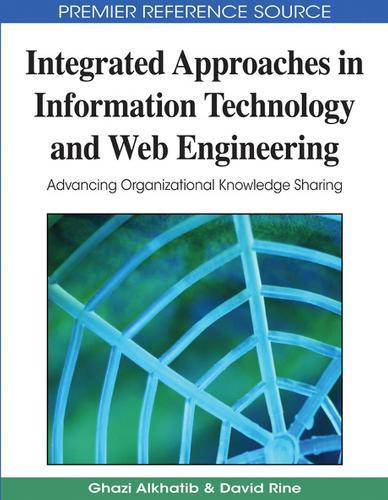 Integrated Approaches in Information Technology and Web Engineering: Advancing Organizational Knowledge Sharing