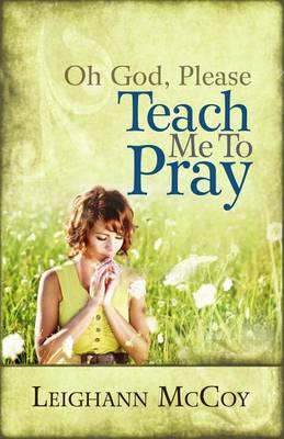 Oh God, Please: Teach Me to Pray