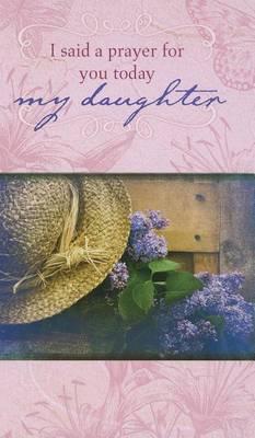 I Said A Prayer for You Today My Daughter