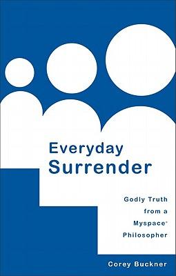 Everyday Surrender: Godly Truth from a Myspace Philosopher