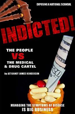 Indicted!: The People Vs the Medical & Drug Cartel