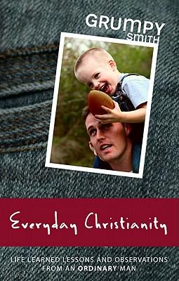 Everyday Christianity: Life Learned Lessons and Observations from an Ordinary Man