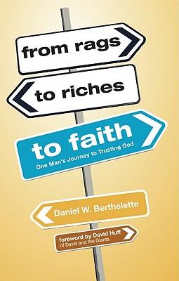 From Rags to Riches to Faith: One Man's Journey to Trusting God