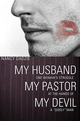 My Husband, My Pastor, My Devil: One Woman's Struggle at the Hands of a  Godly  Man