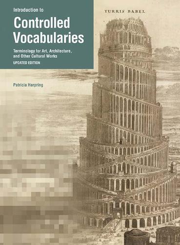 Introduction to Controlled Vocabularies – Terminology For Art, Architecture, and Other Cultural Works, Updated Edition